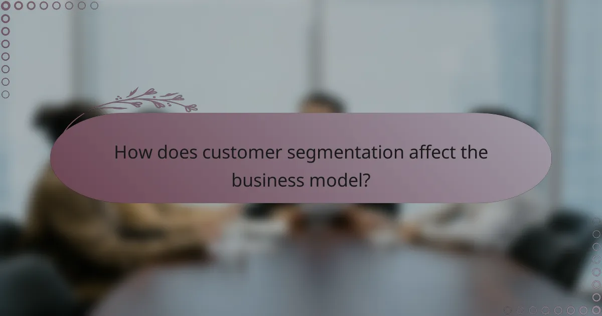 How does customer segmentation affect the business model?