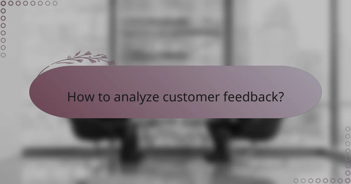 How to analyze customer feedback?