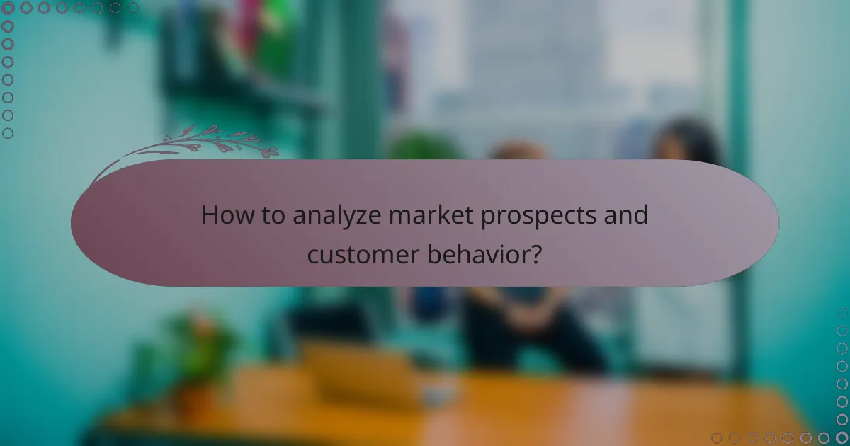 How to analyze market prospects and customer behavior?