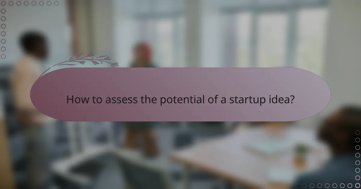 How to assess the potential of a startup idea?