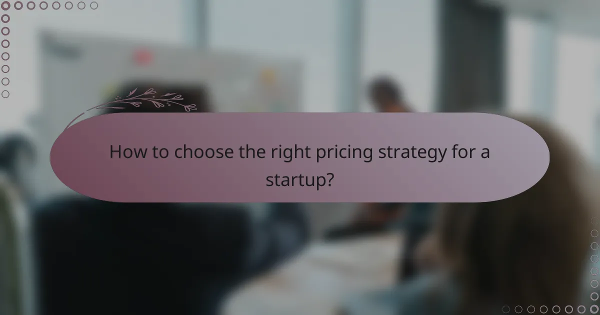 How to choose the right pricing strategy for a startup?