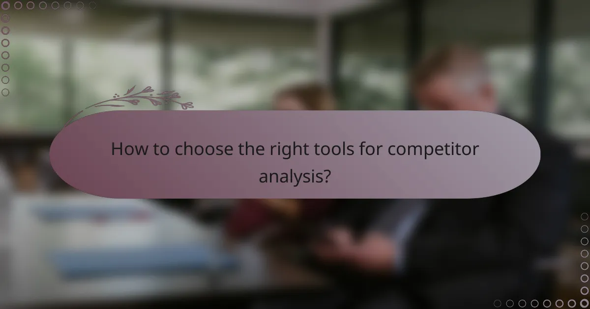 How to choose the right tools for competitor analysis?