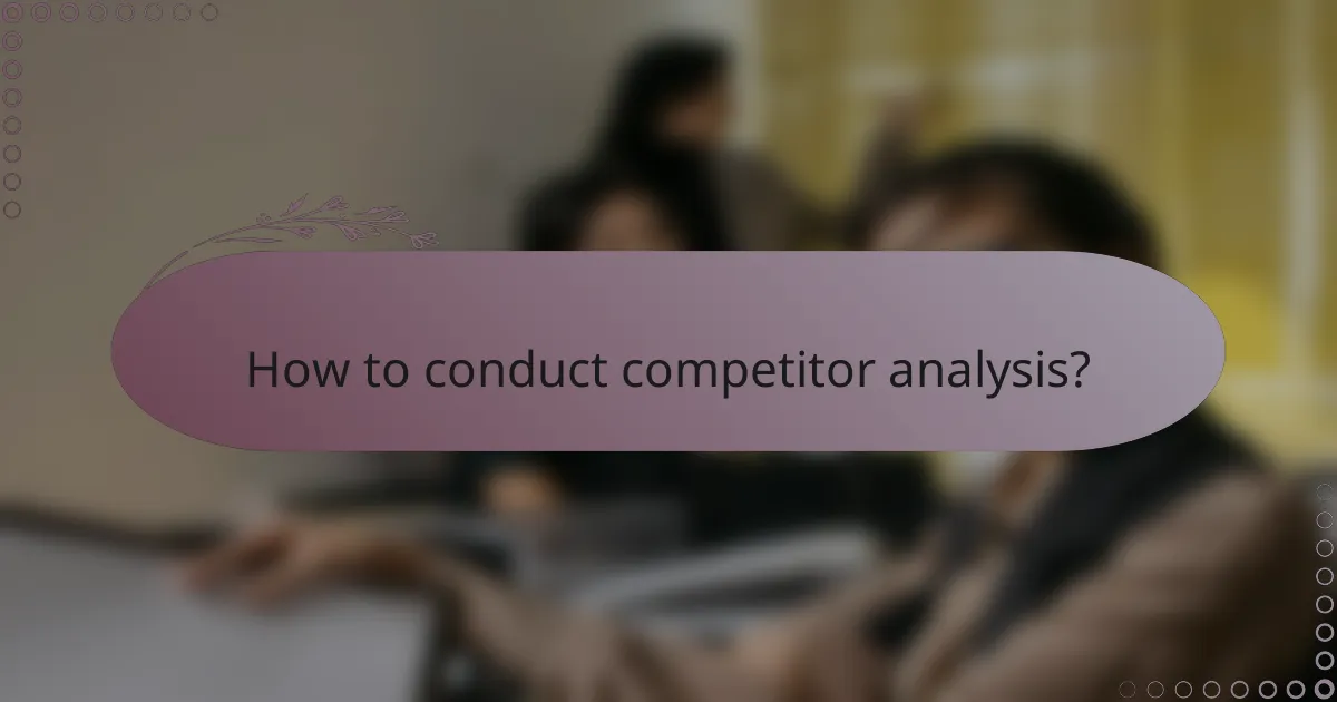 How to conduct competitor analysis?
