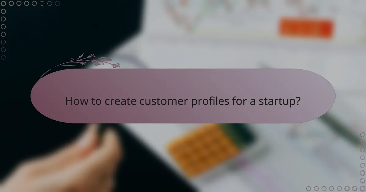 How to create customer profiles for a startup?