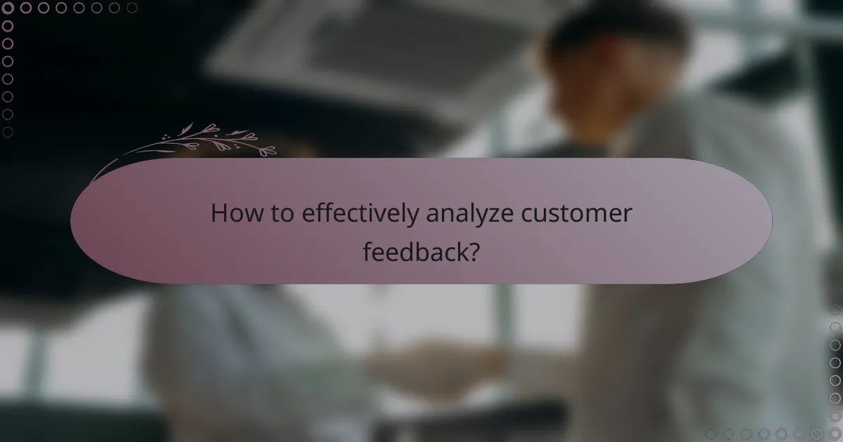 How to effectively analyze customer feedback?