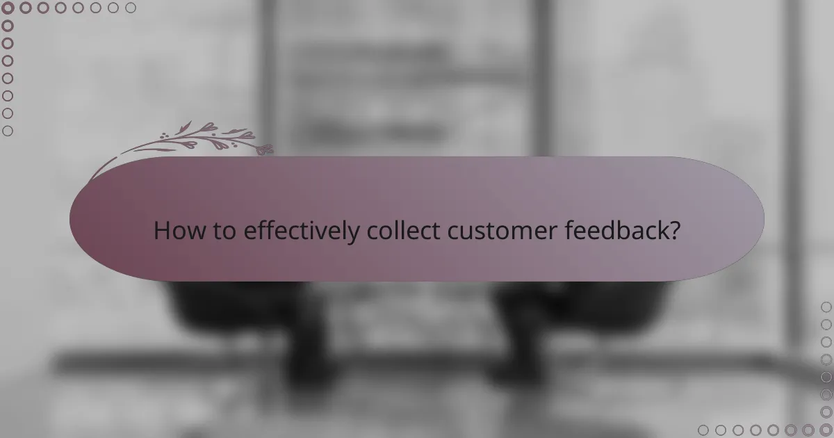 How to effectively collect customer feedback?