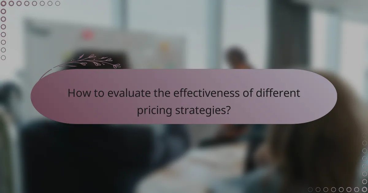 How to evaluate the effectiveness of different pricing strategies?