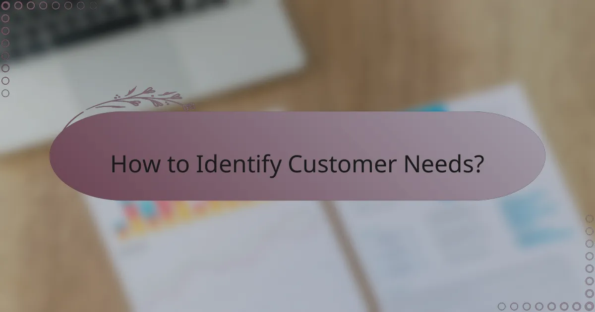 How to Identify Customer Needs?