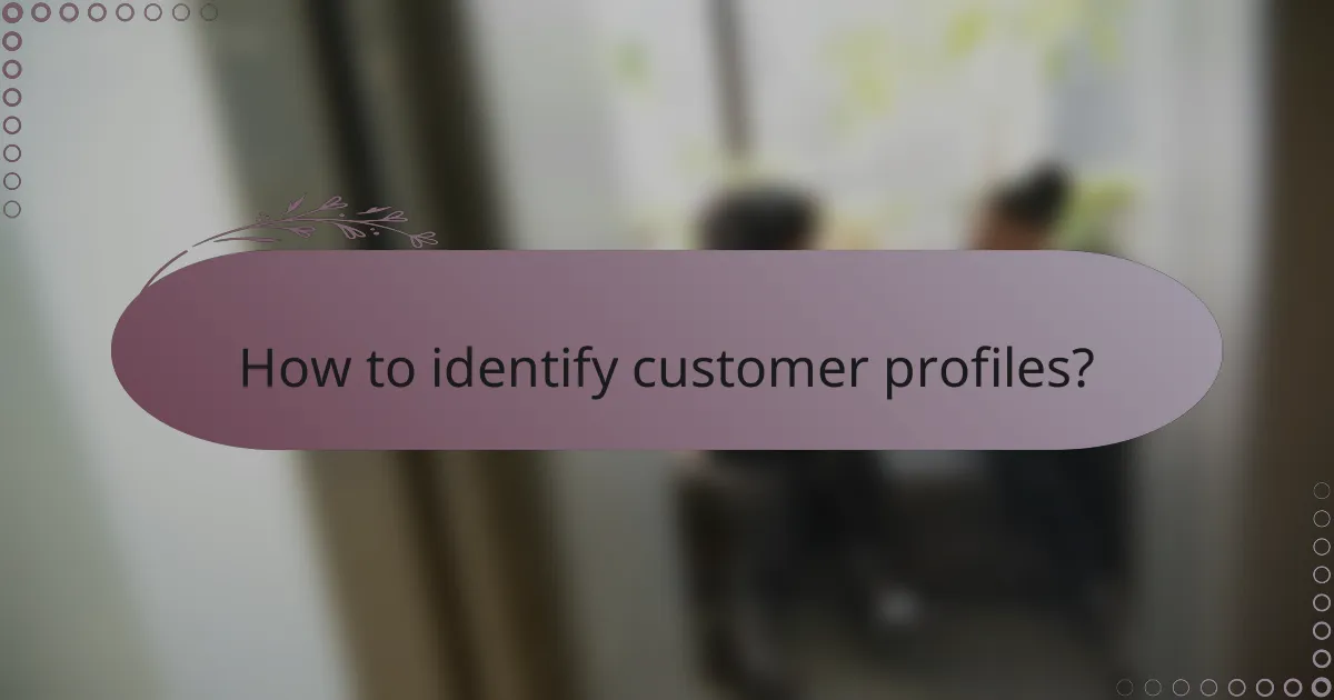 How to identify customer profiles?