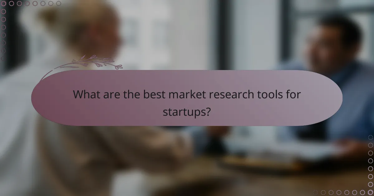 What are the best market research tools for startups?