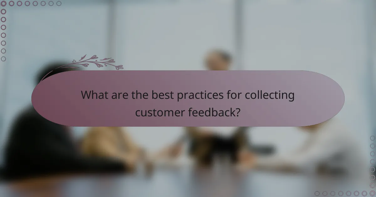 What are the best practices for collecting customer feedback?