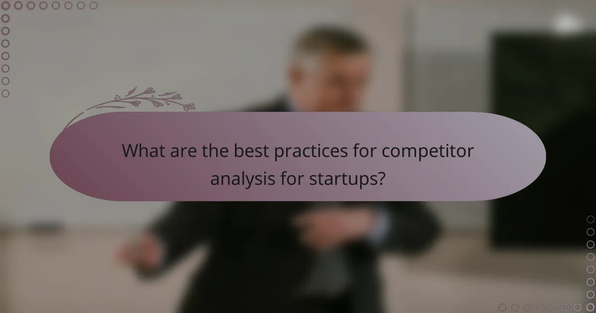 What are the best practices for competitor analysis for startups?