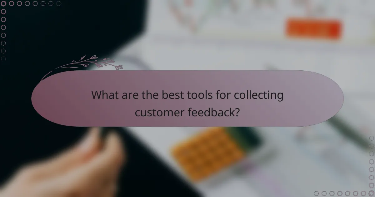 What are the best tools for collecting customer feedback?
