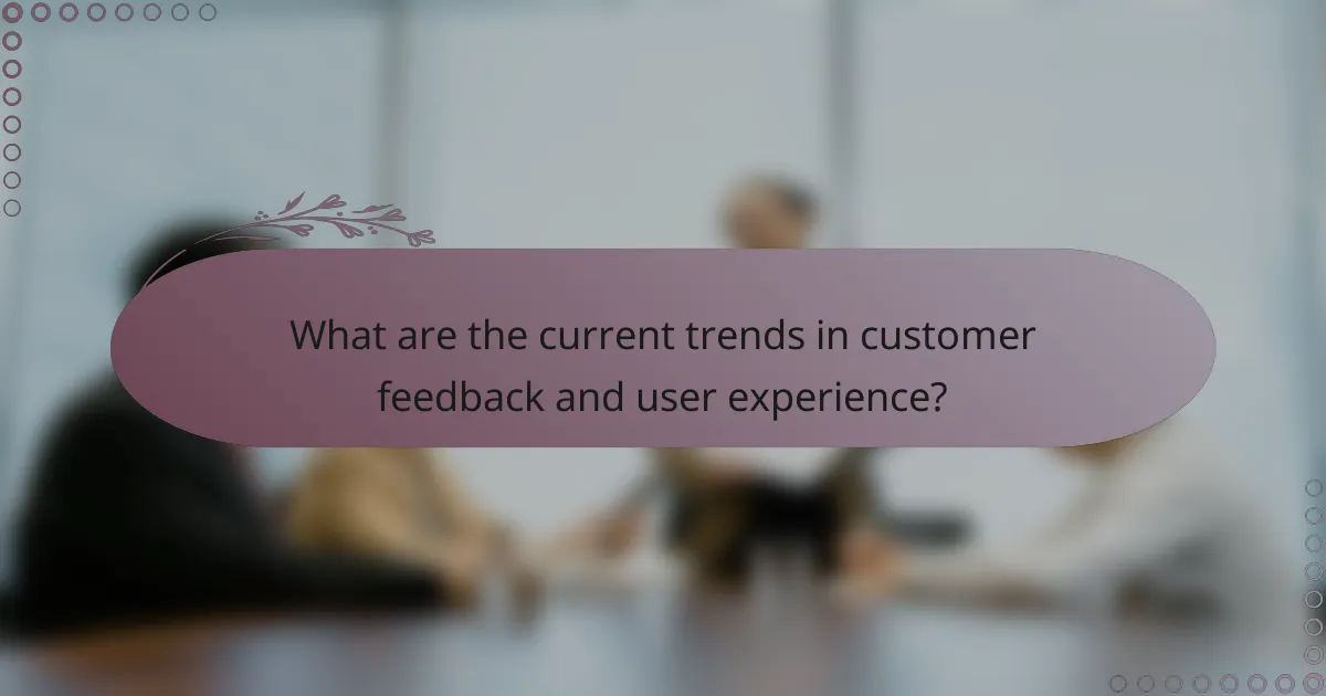 What are the current trends in customer feedback and user experience?