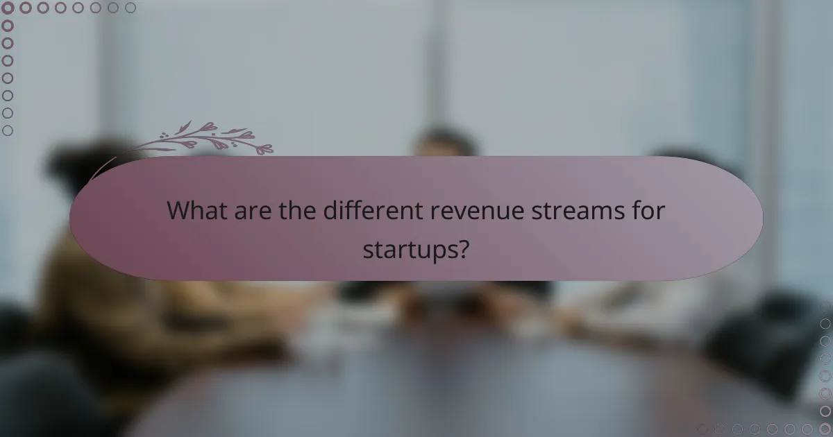 What are the different revenue streams for startups?
