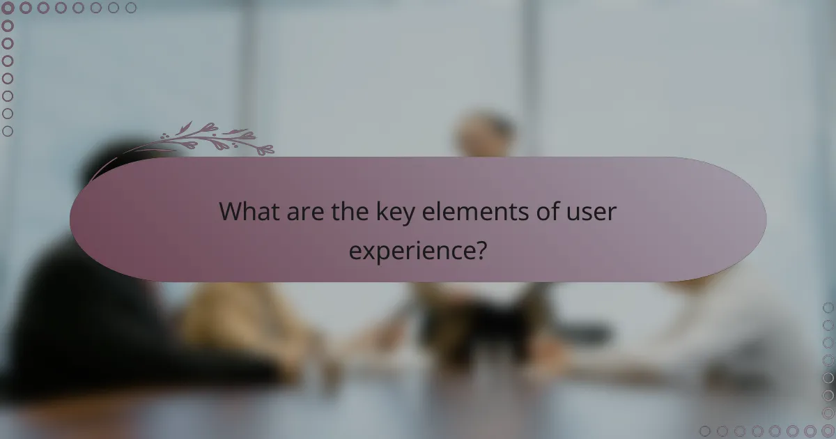 What are the key elements of user experience?