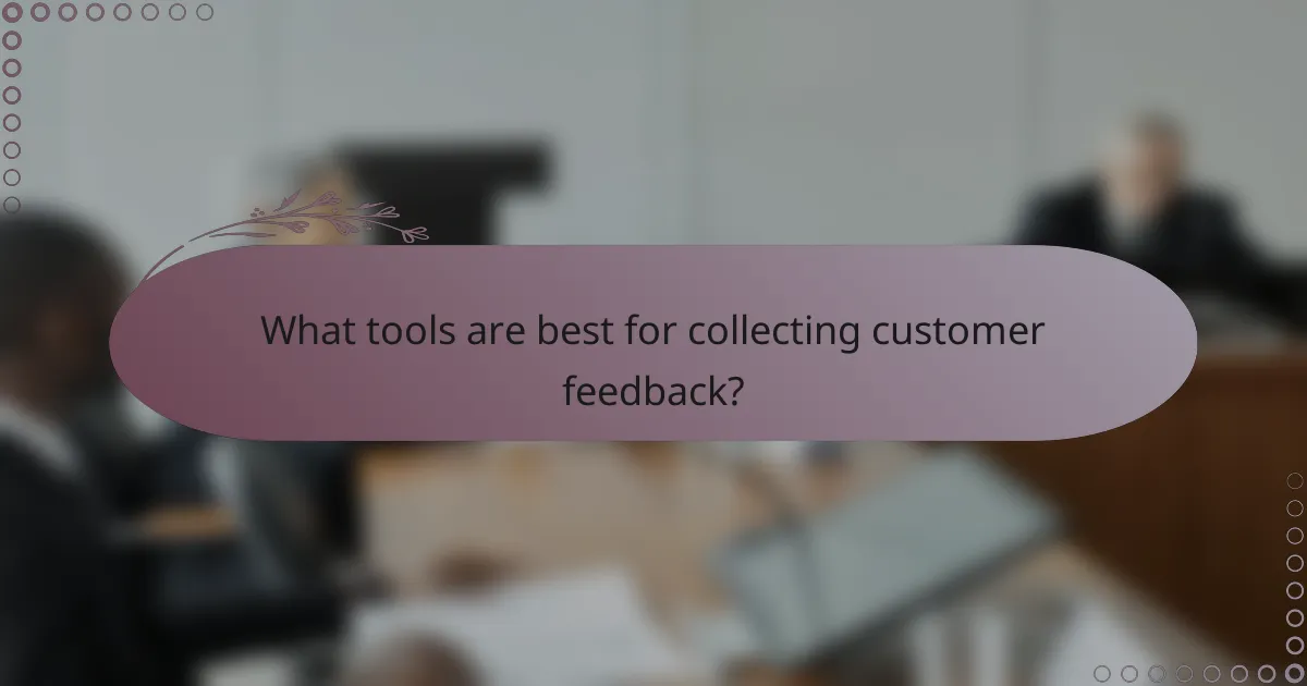 What tools are best for collecting customer feedback?