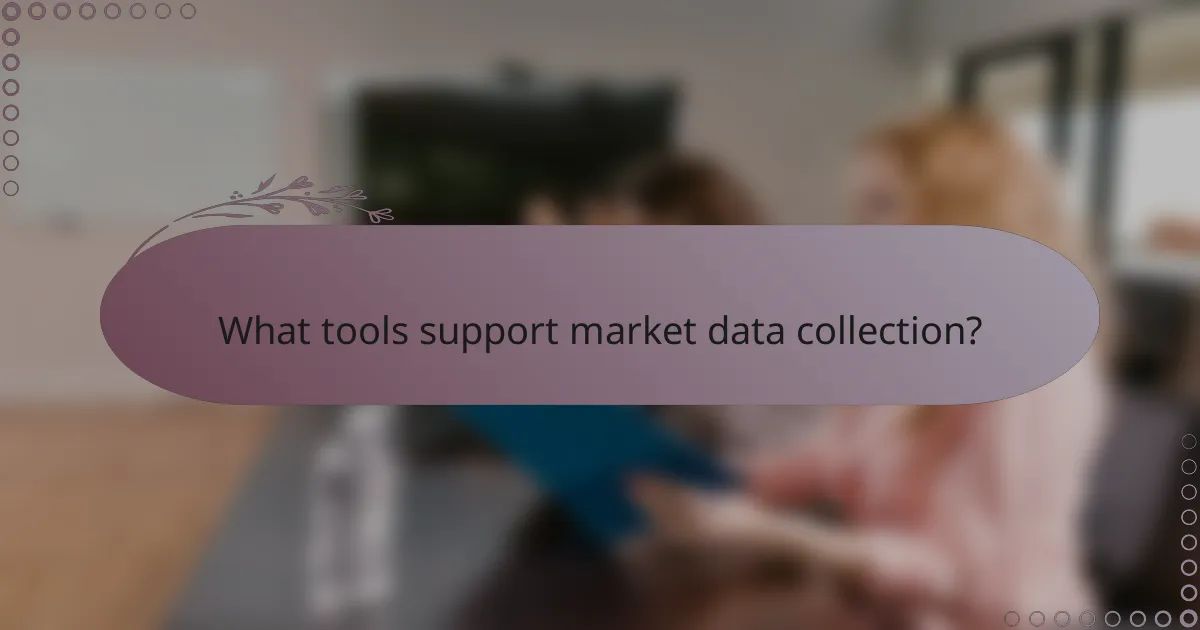 What tools support market data collection?